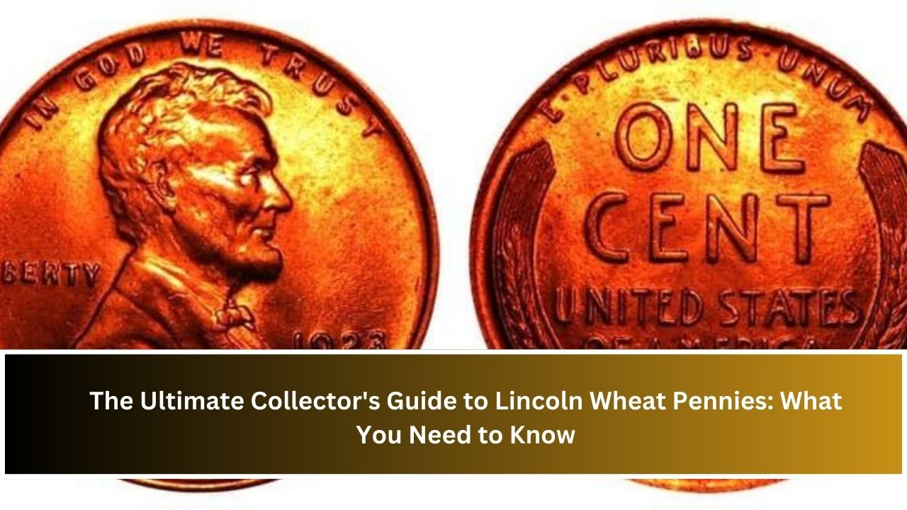 The Ultimate Collector's Guide to Lincoln Wheat Pennies: What You Need to Know