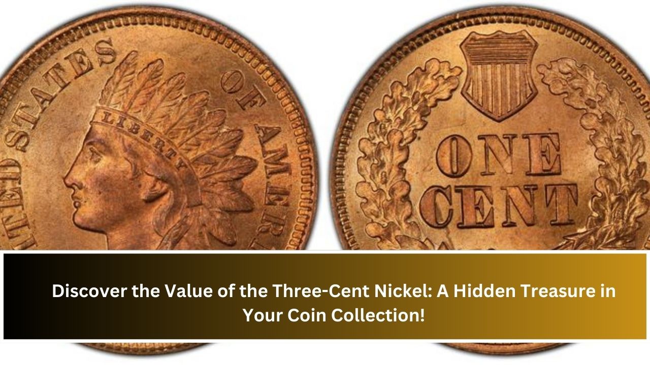 Discover the Value of the Three-Cent Nickel: A Hidden Treasure in Your Coin Collection!