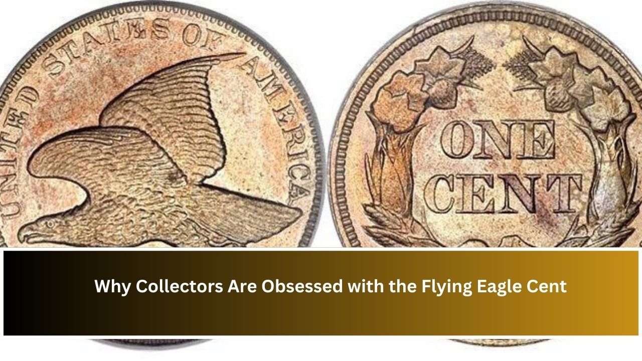 Why Collectors Are Obsessed with the Flying Eagle Cent