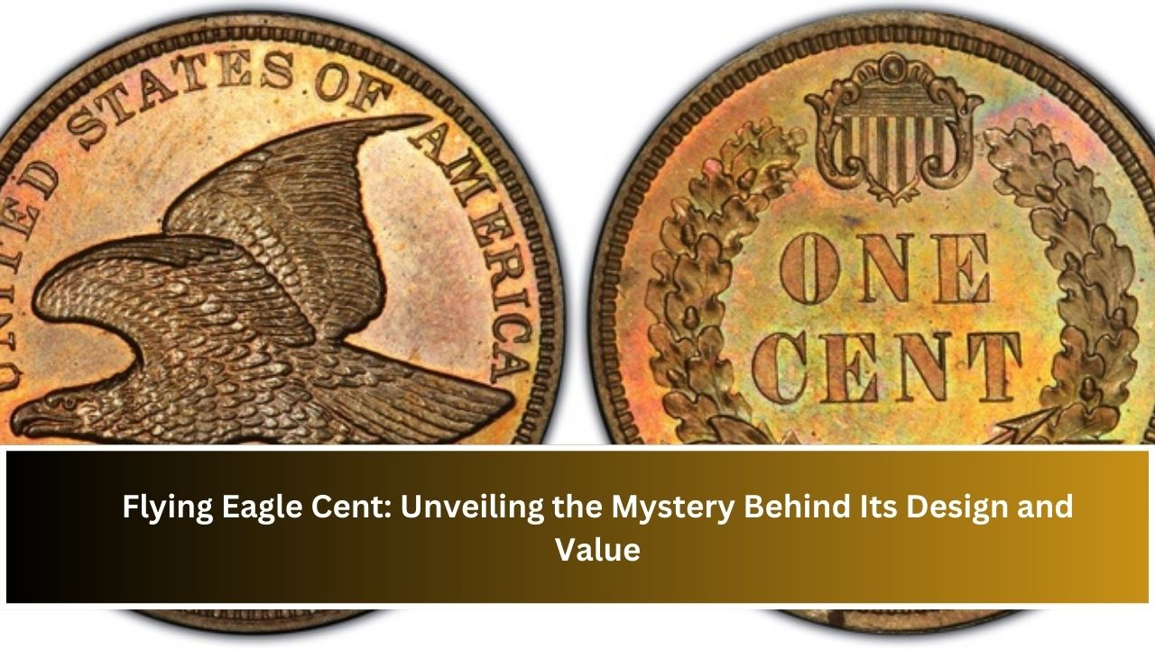 Flying Eagle Cent: Unveiling the Mystery Behind Its Design and Value