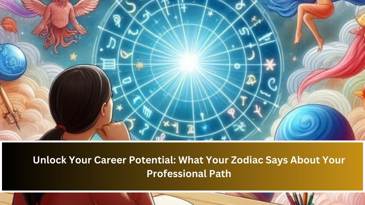 Unlock Your Career Potential: What Your Zodiac Says About Your Professional Path