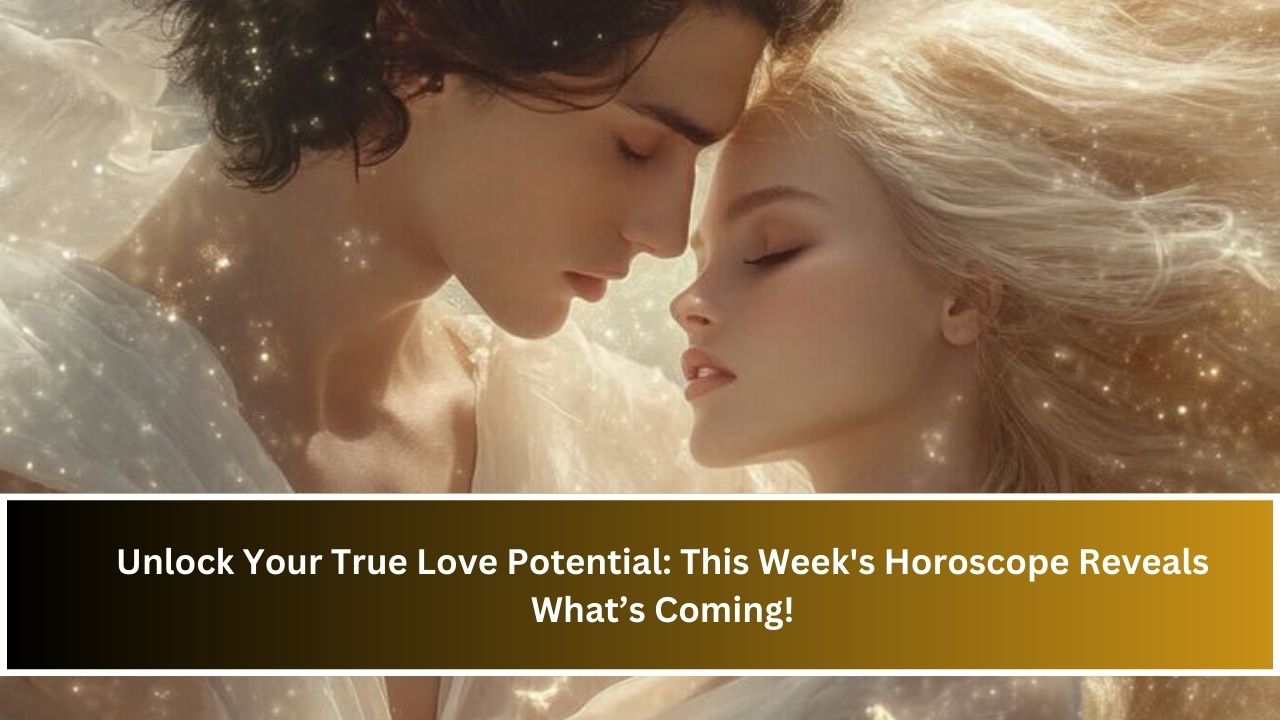 Unlock Your True Love Potential: This Week's Horoscope Reveals What’s Coming!