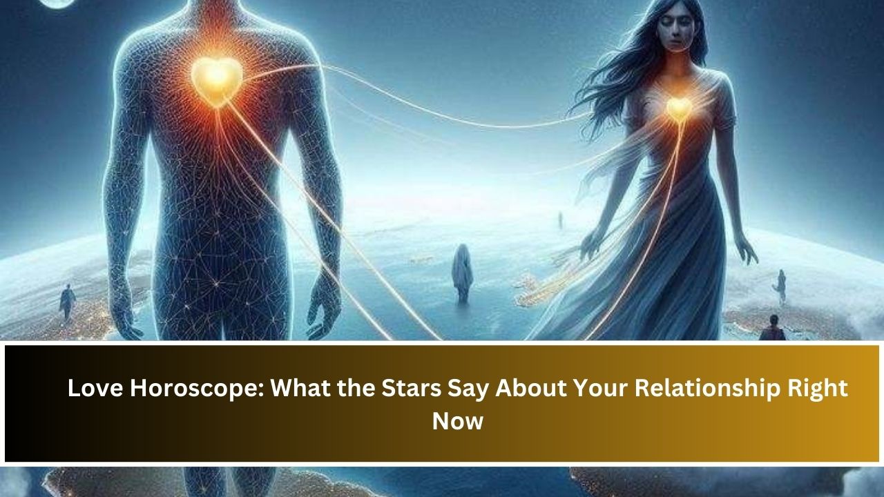 Love Horoscope: What the Stars Say About Your Relationship Right Now