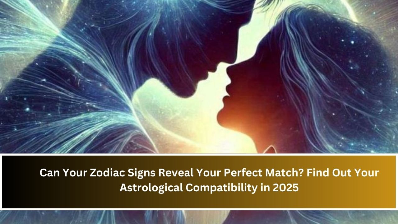 Can Your Zodiac Signs Reveal Your Perfect Match? Find Out Your Astrological Compatibility in 2025