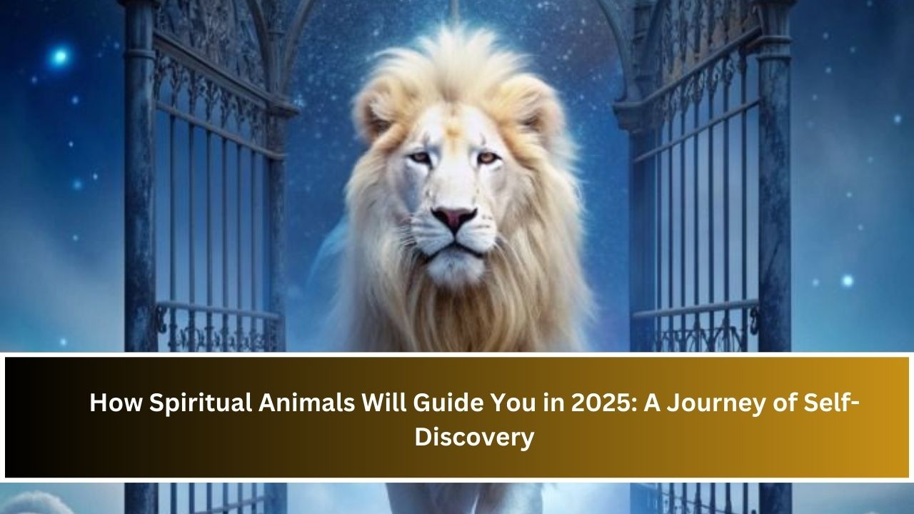 How Spiritual Animals Will Guide You in 2025: A Journey of Self-Discovery