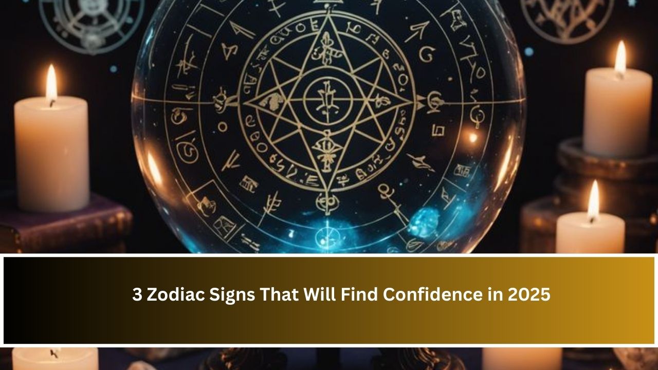 3 Zodiac Signs That Will Find Confidence in 2025