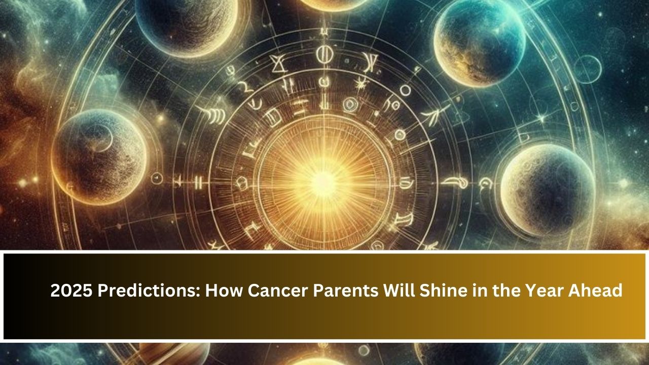 2025 Predictions: How Cancer Parents Will Shine in the Year Ahead