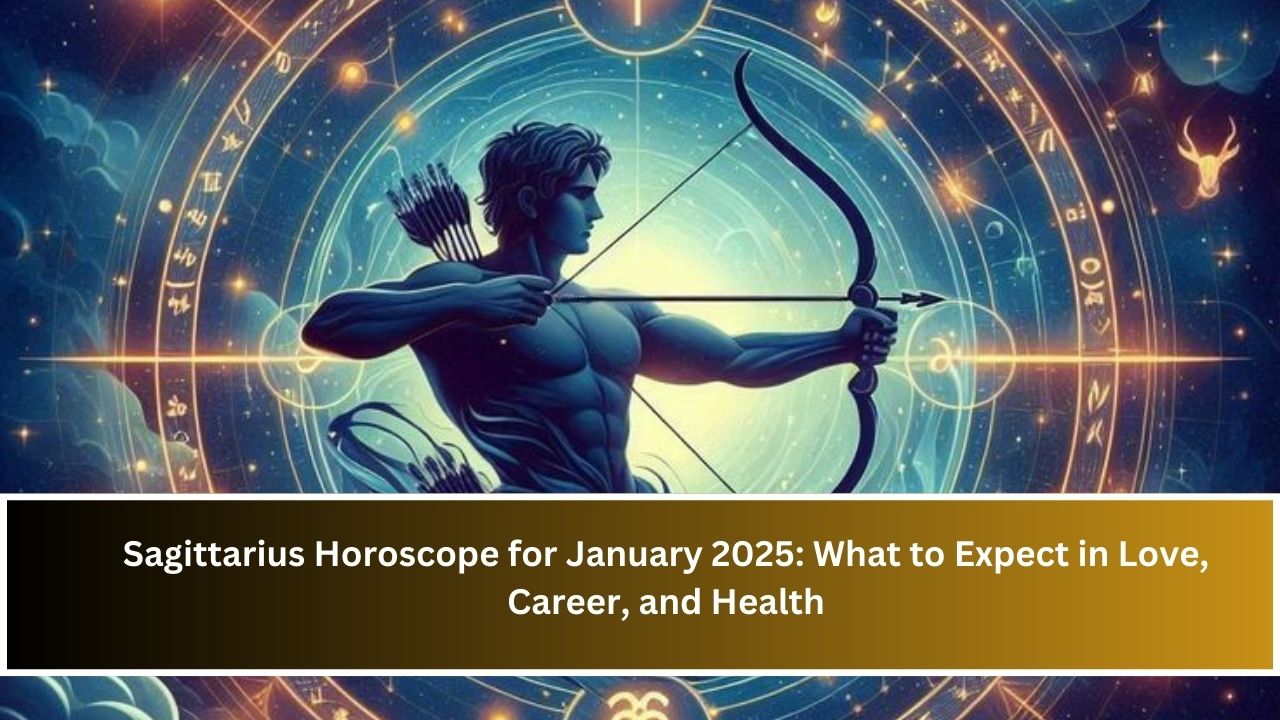 Sagittarius Horoscope for January 2025: What to Expect in Love, Career, and Health