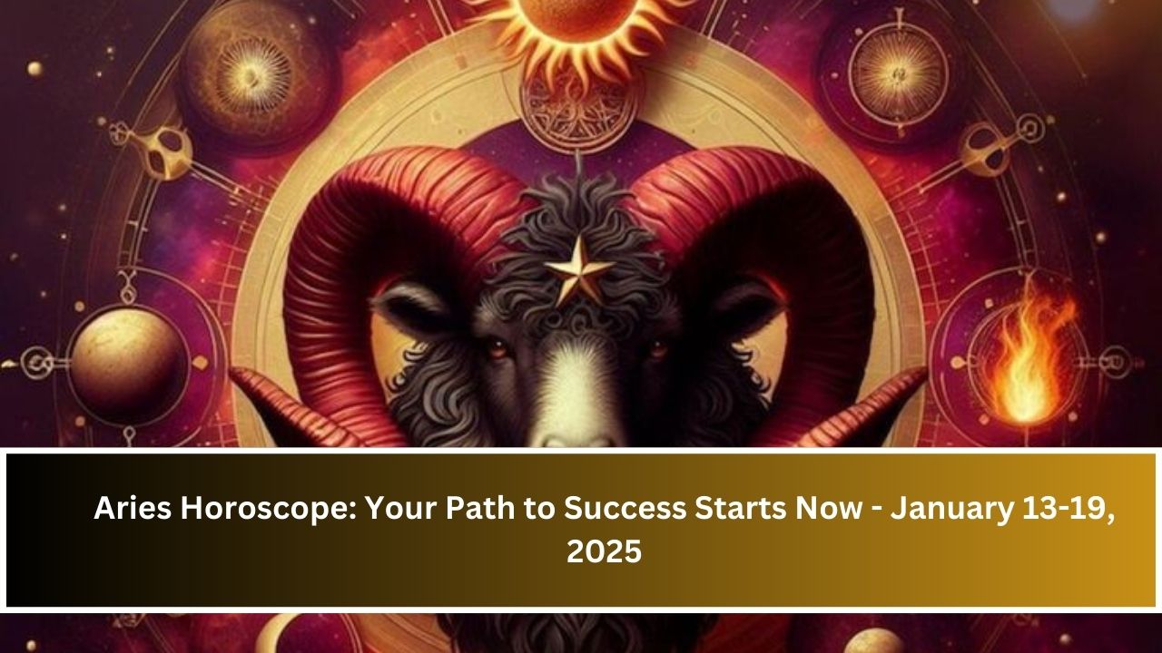 Aries Horoscope: Your Path to Success Starts Now - January 13-19, 2025