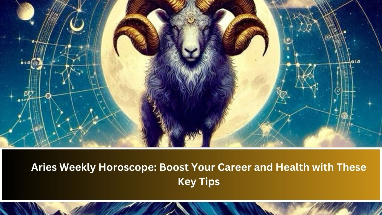 Aries Weekly Horoscope: Boost Your Career and Health with These Key Tips