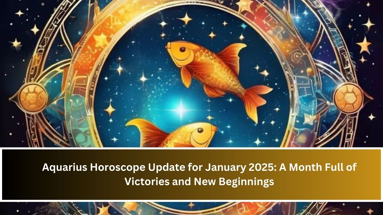 Aquarius Horoscope Update for January 2025: A Month Full of Victories and New Beginnings