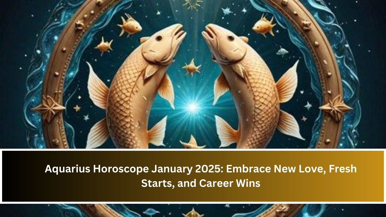 Aquarius Horoscope January 2025: Embrace New Love, Fresh Starts, and Career Wins