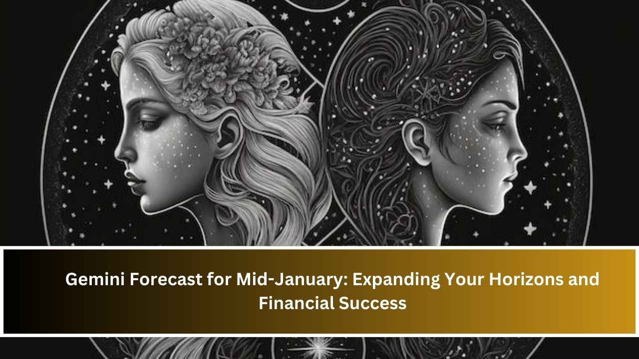 Gemini Forecast for Mid-January: Expanding Your Horizons and Financial Success