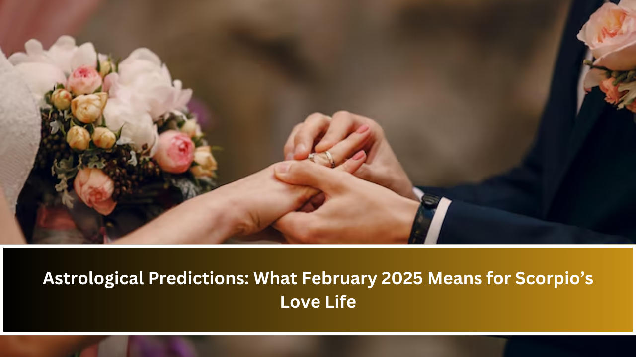 Astrological Predictions: What February 2025 Means for Scorpio’s Love Life