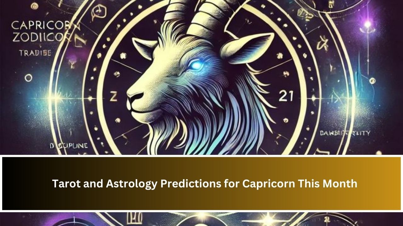 Tarot and Astrology Predictions for Capricorn This Month