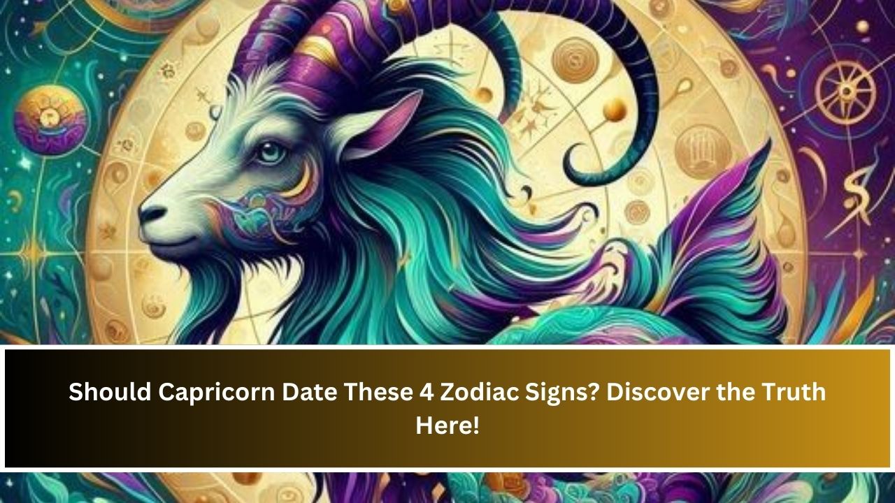 Should Capricorn Date These 4 Zodiac Signs? Discover the Truth Here!