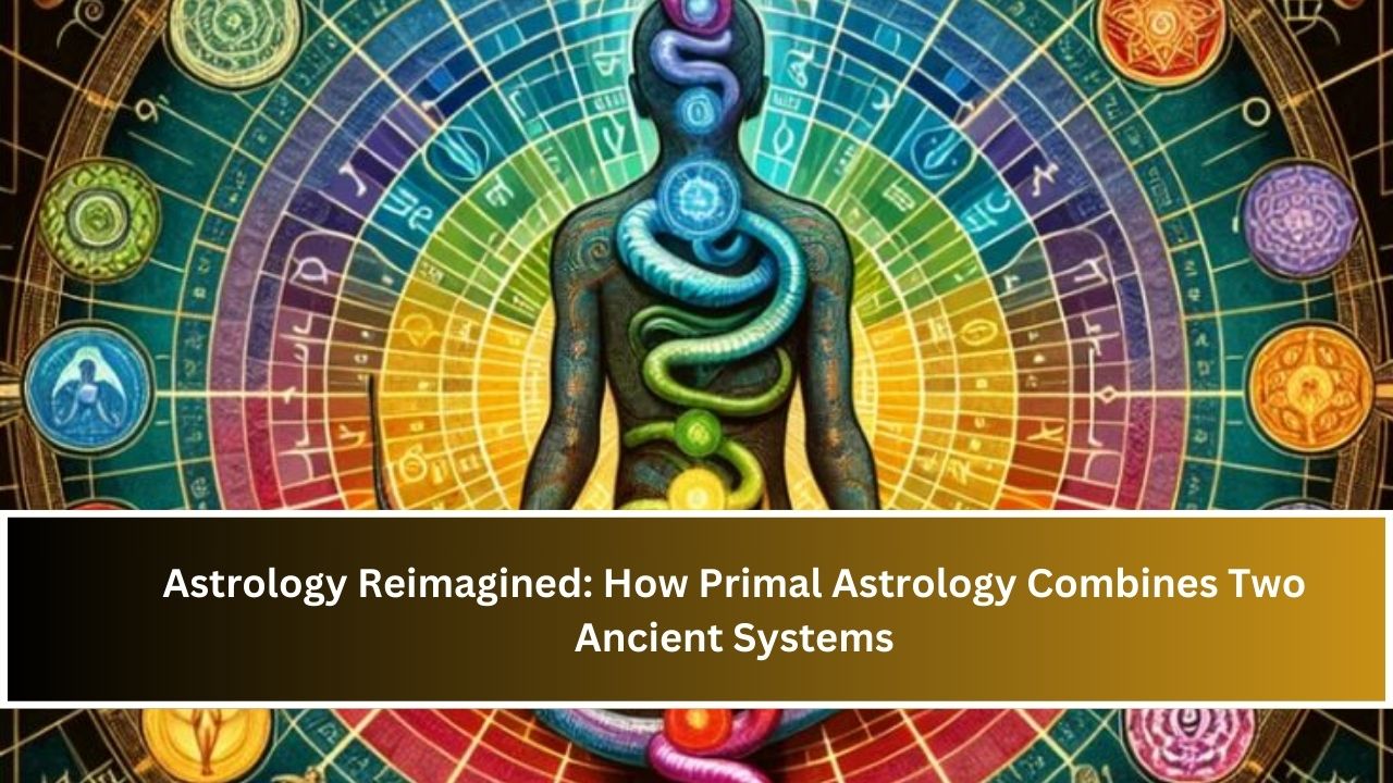 Astrology Reimagined: How Primal Astrology Combines Two Ancient Systems