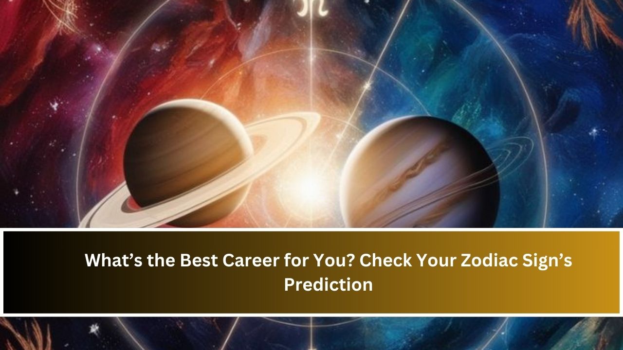 What’s the Best Career for You? Check Your Zodiac Sign’s Prediction