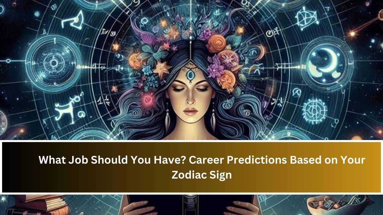 What Job Should You Have? Career Predictions Based on Your Zodiac Sign