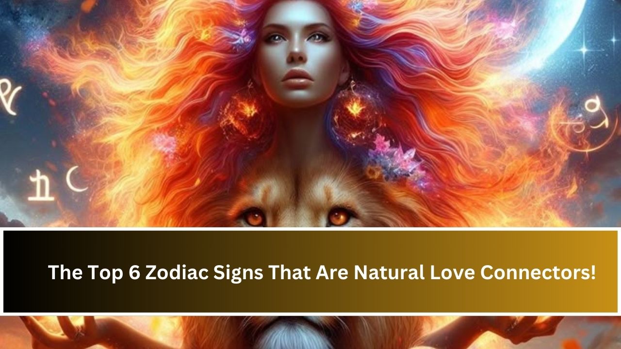 The Top 6 Zodiac Signs That Are Natural Love Connectors!