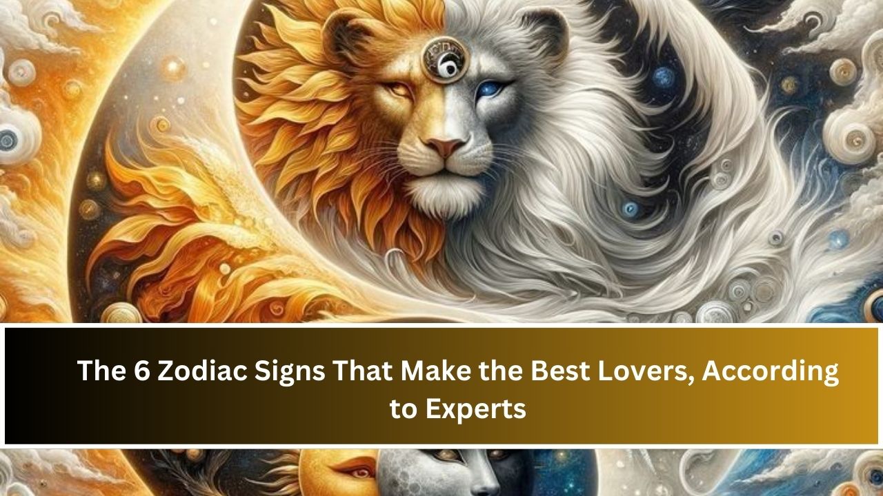 The 6 Zodiac Signs That Make the Best Lovers, According to Experts