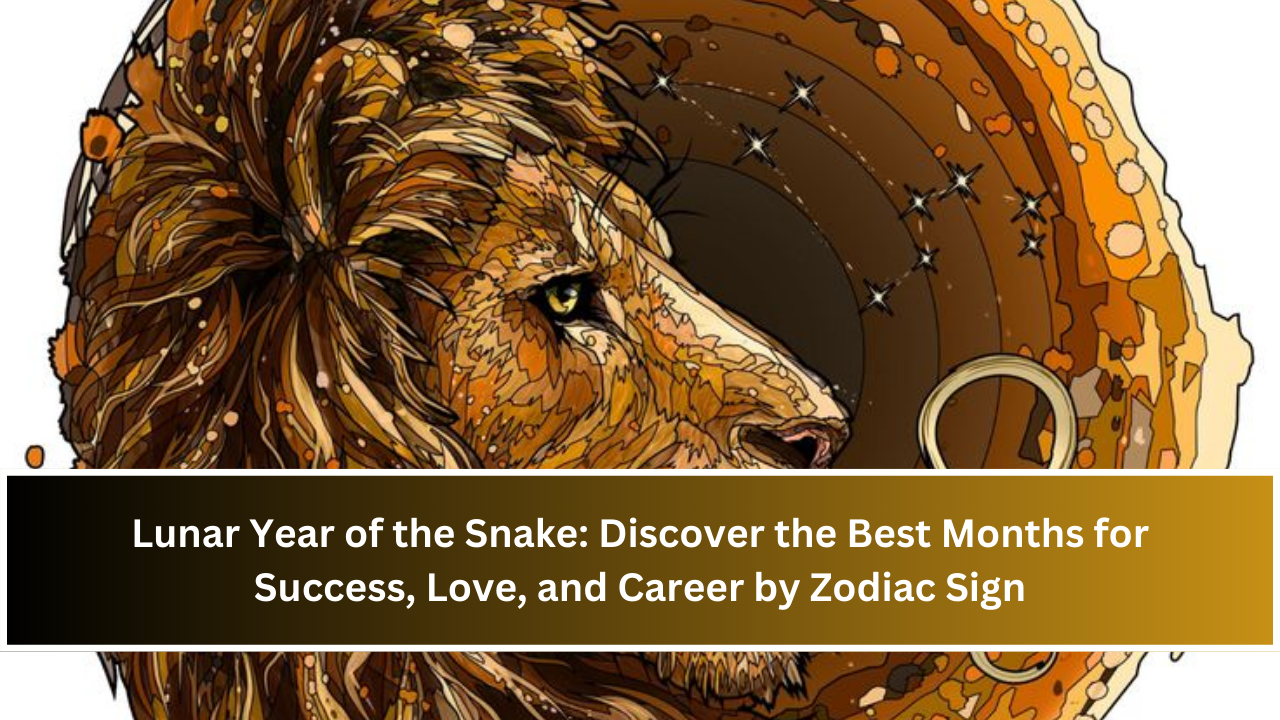 Lunar Year of the Snake: Discover the Best Months for Success, Love, and Career by Zodiac Sign